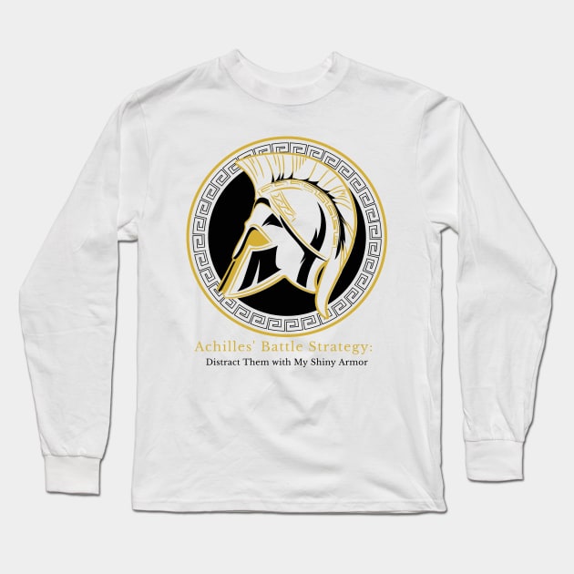 Achilles´ Battle Strategy: Distract Them With My Shiny Armor Long Sleeve T-Shirt by Poseidon´s Provisions